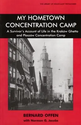Lagărul de concentrare din orașul meu natal: Relatarea unui supraviețuitor despre viața în ghetoul din Cracovia și în lagărul de concentrare de la Plaszow - My Hometown Concentration Camp: A Survivor's Account of Life in the Krakow Ghetto and Plaszow Concentration Camp