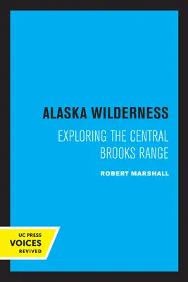 Alaska Wilderness: Exploring the Central Brooks Range, ediția a doua - Alaska Wilderness: Exploring the Central Brooks Range, Second Edition