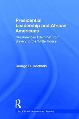 Leadership prezidențial și afro-americani: O dilemă americană de la sclavie la Casa Albă - Presidential Leadership and African Americans: An American Dilemma from Slavery to the White House