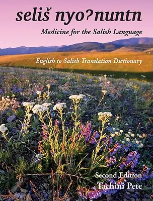 Selis Nyohnuntn/Medicină pentru limba Salish: Dicționar de traducere din engleză în salish - Selis Nyohnuntn/Medicine for the Salish Language: English to Salish Translation Dictionary
