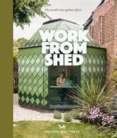 Work From Shed - Birouri de grădină inspiraționale din întreaga lume - Work From Shed - Inspirational garden offices from around the world