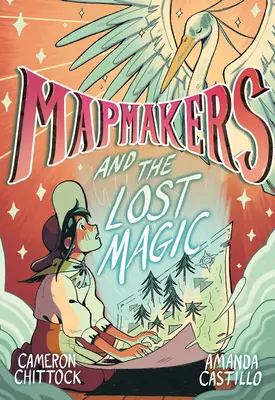 Mapmakers and the Lost Magic: (Un roman grafic) - Mapmakers and the Lost Magic: (A Graphic Novel)