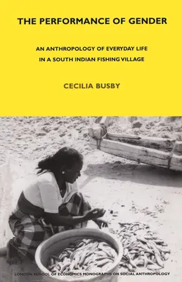 Performanța de gen - o antropologie a vieții cotidiene într-un sat de pescari din India de Sud - Performance of Gender - An Anthropology of Everyday Life in a South Indian Fishing Village