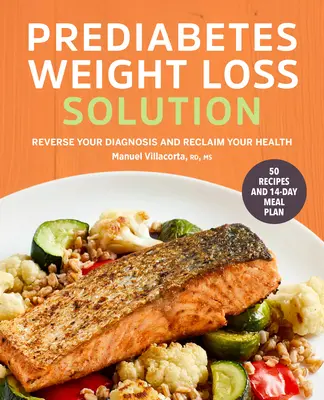 Prediabetes Weight Loss Solution: Anulați diagnosticul și recâștigați-vă sănătatea - Prediabetes Weight Loss Solution: Reverse Your Diagnosis and Reclaim Your Health