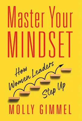 Stăpânește-ți mentalitatea: Modul în care femeile lidere se impun - Master Your Mindset: How Women Leaders Step Up