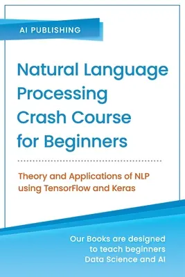 Curs intensiv de procesare a limbajului natural pentru începători: Teoria și aplicațiile NLP utilizând TensorFlow 2.0 și Keras - Natural Language Processing Crash Course for Beginners: Theory and Applications of NLP using TensorFlow 2.0 and Keras
