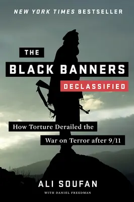 Stindardele negre (declasificate): Cum a deraiat tortura războiul împotriva terorismului după 9/11 - The Black Banners (Declassified): How Torture Derailed the War on Terror After 9/11