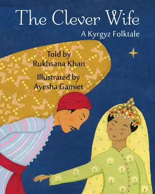 Nevasta isteață: un basm popular kârgâz - The Clever Wife: A Kyrgyz Folktale