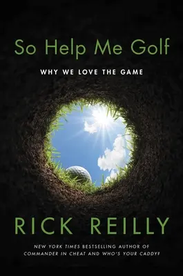 Ajutați-mă să joc golf: De ce ne place jocul - So Help Me Golf: Why We Love the Game