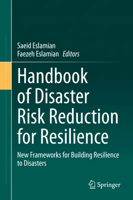 Manual de reducere a riscurilor de dezastre pentru reziliență: Noi cadre pentru consolidarea rezilienței la dezastre - Handbook of Disaster Risk Reduction for Resilience: New Frameworks for Building Resilience to Disasters