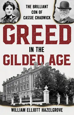 Lăcomia în epoca de aur: escrocheria strălucită a lui Cassie Chadwick - Greed in the Gilded Age: The Brilliant Con of Cassie Chadwick