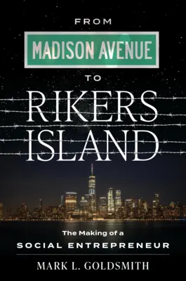 De la Madison Avenue la Rikers Island: Crearea unui antreprenor social - From Madison Avenue to Rikers Island: The Making of a Social Entrepreneur