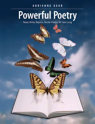 Powerful Poetry (Poezie puternică): Citește, scrie, bucură-te, recită poezii pe tot parcursul anului - Powerful Poetry: Read, Write, Rejoice, Recite Poetry All Year Long