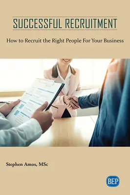 Recrutare de succes: Cum să recrutezi oamenii potriviți pentru afacerea ta - Successful Recruitment: How to Recruit the Right People For Your Business