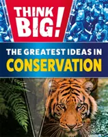 Gândiți în mare!: Cele mai mari idei în domeniul conservării - Think Big!: The Greatest Ideas in Conservation