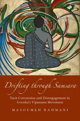 În derivă prin Samsara: conversie tacită și dezangajare în mișcarea Vipassana a lui Goenka - Drifting Through Samsara: Tacit Conversion and Disengagement in Goenka's Vipassana Movement