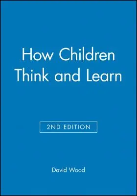 Cum gândesc și învață copiii - How Children Think and Learn
