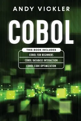 Cobol: Această carte include: Bazele Cobol pentru începători + Interacțiunea cu baza de date Cobol + Optimizarea codului Cobol - Cobol: This book includes: Cobol Basics for Beginners + Cobol Database Interaction + Cobol Code Optimization