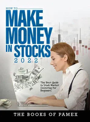Cum să faci bani în stocuri 2022: Cel mai bun ghid de investiții pe piața bursieră pentru începători - How to Make Money in Stocks 2022: The Best Guide to Stock Market Investing for Beginners