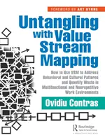 Dezlegare cu Value Stream Mapping: How to Use Vsm to Address Behavioral and Cultural Patterns and Quantify Waste in Multifunctional and Nonrepetiti - Untangling with Value Stream Mapping: How to Use Vsm to Address Behavioral and Cultural Patterns and Quantify Waste in Multifunctional and Nonrepetiti