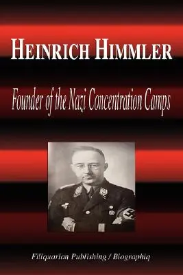 Heinrich Himmler - Fondatorul lagărelor de concentrare naziste (Biografie) - Heinrich Himmler - Founder of the Nazi Concentration Camps (Biography)