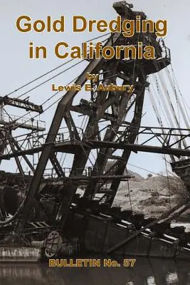 Dragarea aurului în California - Gold Dredging in California