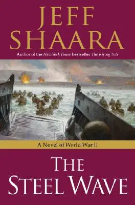 The Steel Wave: Un roman al celui de-al Doilea Război Mondial - The Steel Wave: A Novel of World War II