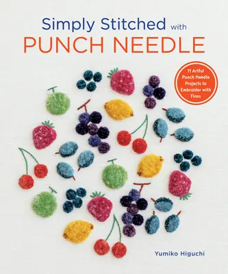 Simply Stitched with Punch Needle: 11 proiecte artistice cu ac de perforare pentru brodat cu ață - Simply Stitched with Punch Needle: 11 Artful Punch Needle Projects to Embroider with Floss