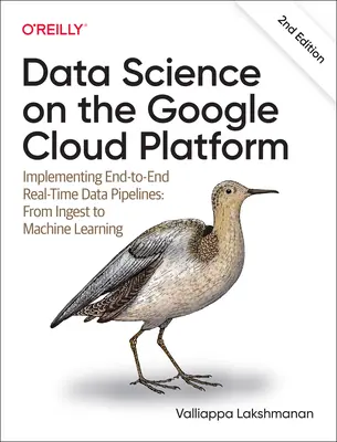Știința datelor pe Google Cloud Platform: Implementarea de conducte de date în timp real de la un capăt la altul: De la ingestare la învățarea automată - Data Science on the Google Cloud Platform: Implementing End-To-End Real-Time Data Pipelines: From Ingest to Machine Learning