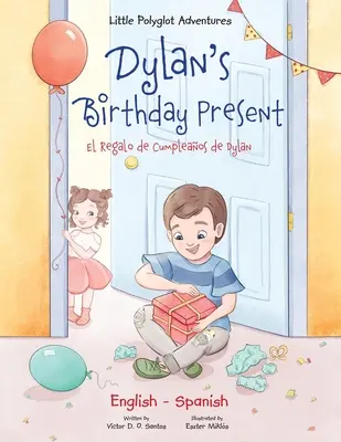 Dylan's Birthday Present/El Regalo de Cumpleaos de Dylan: Ediție bilingvă engleză și spaniolă - Dylan's Birthday Present/El Regalo de Cumpleaos de Dylan: Bilingual English and Spanish Edition