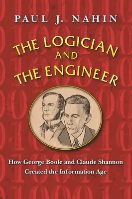 Logicianul și inginerul: Cum au creat George Boole și Claude Shannon era informației - The Logician and the Engineer: How George Boole and Claude Shannon Created the Information Age