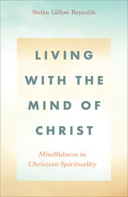 Trăind cu mintea lui Hristos: Mindfulness în spiritualitatea creștină - Living With the Mind of Christ: Mindfulness in Christian Spirituality