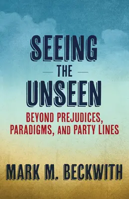 Seeing the Unseen: Dincolo de prejudecăți, paradigme și linii de partid - Seeing the Unseen: Beyond Prejudices, Paradigms, and Party Lines