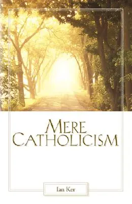 Catolicism simplu - Mere Catholicism