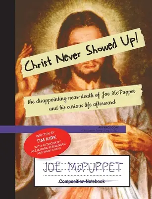 Christ Never Showed Up: The Disappointing Near-Death of Joe McPuppet and His Curious Life Afterward