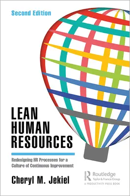 Lean Human Resources: Redesigning HR Processes for a Culture of Continuous Improvement, Ediția a doua - Lean Human Resources: Redesigning HR Processes for a Culture of Continuous Improvement, Second Edition