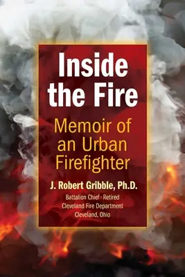 Inside the Fire: Memoriile unui pompier urban (Memoir of an Urban Firefighter) - Inside the Fire: Memoir of an Urban Firefighter