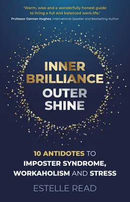 Strălucire interioară, strălucire exterioară: 10 antidoturi împotriva sindromului impostorului, workaholismului și stresului - Inner Brilliance, Outer Shine: 10 Antidotes to Imposter Syndrome, Workaholism and Stress