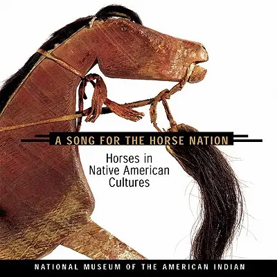 Cântec pentru națiunea cailor: Caii în culturile nativilor americani - Song for the Horse Nation: Horses in Native American Cultures