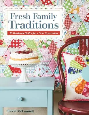 Tradiții de familie proaspete - Ediție tipărită la cerere: 18 Heirloom Quilts pentru o nouă generație - Fresh Family Traditions - Print-On-Demand Edition: 18 Heirloom Quilts for a New Generation