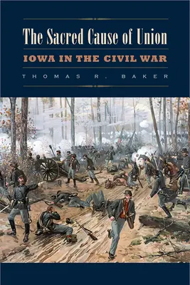 Cauza sacră a uniunii: Iowa în Războiul Civil - The Sacred Cause of Union: Iowa in the Civil War
