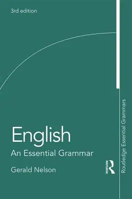 Engleză: An Essential Grammar [Nelson Gerald (Universitatea chineză din Hong Kong China) - English: An Essential Grammar (Nelson Gerald (The Chinese University of Hong Kong China))