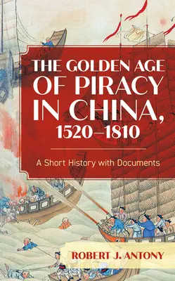 Epoca de aur a pirateriei în China, 1520-1810: O scurtă istorie cu documente - The Golden Age of Piracy in China, 1520-1810: A Short History with Documents