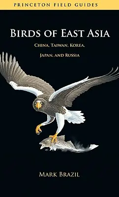 Păsări din Asia de Est: China, Taiwan, Coreea, Japonia și Rusia - Birds of East Asia: China, Taiwan, Korea, Japan, and Russia