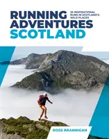 Running Adventures Scotland - 25 de alergări inspiraționale în locurile sălbatice ale Scoției - Running Adventures Scotland - 25 inspirational runs in Scotland's wild places