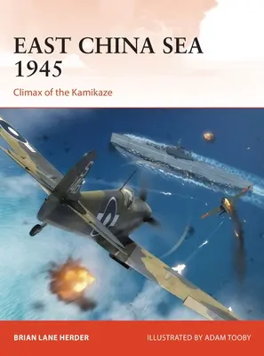 Marea Chinei de Est 1945: Apogeul Kamikaze - East China Sea 1945: Climax of the Kamikaze