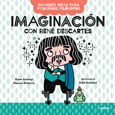 Imaginacin Con Ren Descartes / Big Ideas for Little Philosophers: Imaginație cu Ren Descartes - Imaginacin Con Ren Descartes / Big Ideas for Little Philosophers: Imagination with Ren Descartes