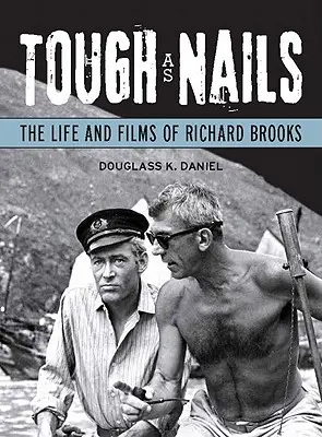Tough as Nails: Viața și filmele lui Richard Brooks - Tough as Nails: The Life and Films of Richard Brooks