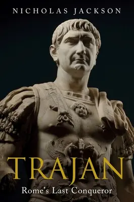 Traian: ultimul cuceritor al Romei - Trajan: Rome's Last Conqueror