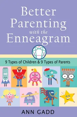 Better Parenting with the Enneagram: Nouă tipuri de copii și nouă tipuri de părinți - Better Parenting with the Enneagram: Nine Types of Children and Nine Types of Parents
